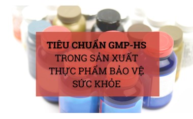 Tiêu chuẩn GMP-HS trong sản xuất thực phẩm bảo vệ sức khỏe
